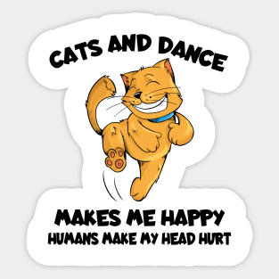 Cats And Dance Make Me Happy Humans Make My Head Hurt Sticker